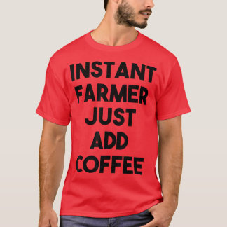 T-shirt Farmer Instantané Juste Ajouter Du Café