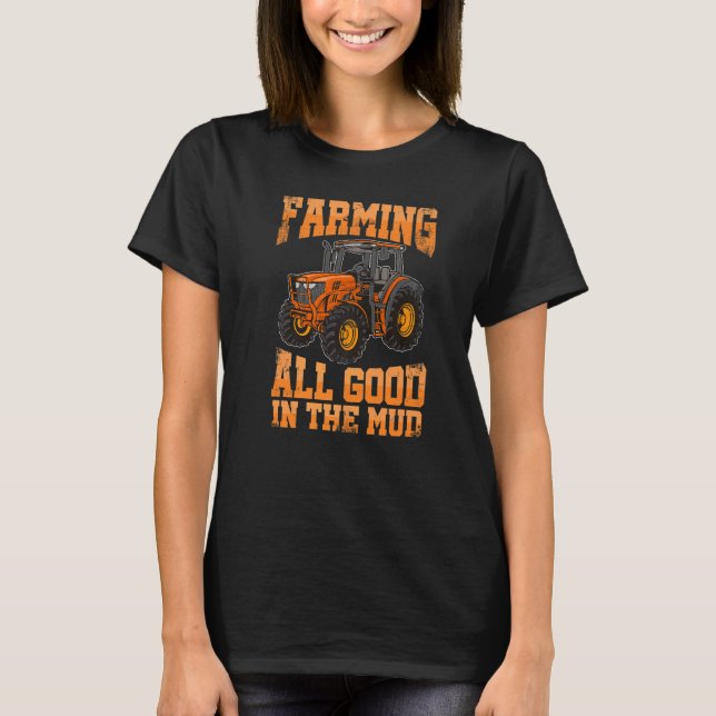 T-shirt Farming All Good In the Mud Agriculture Tractor Dr (Devant)