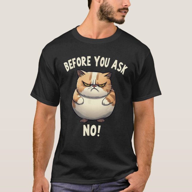 T-shirt Fat Cat Before You Ask No Bad Mood Pessimist (Devant)