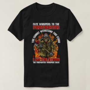 T-shirt Fate Whispers to The Firefighter