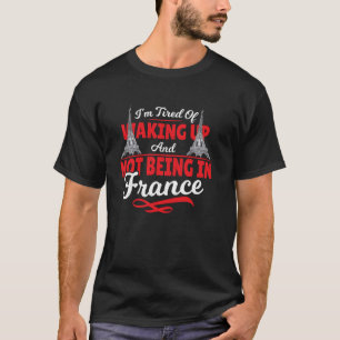 T-shirt Fatigué de se réveiller et de ne pas être en Franc