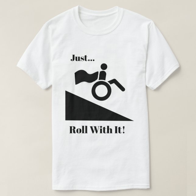 T-shirt Fauteuils Roulants - Il Suffit De Rouler Avec ! (Design devant)