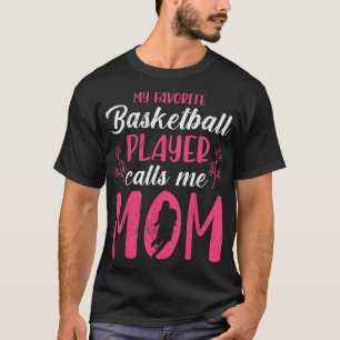 T-shirt Favorite basketball player calls me mom Basketball