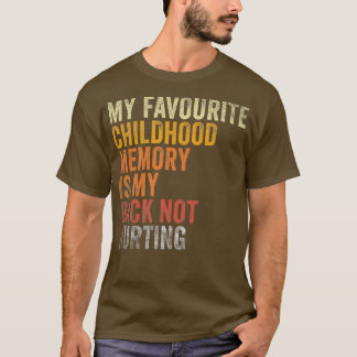 T-shirt Favorite Childhood Memory Is My Back Not Hurting
