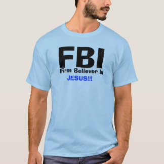 T-shirt FBI, adepte convaincu dedans    , JÉSUS ! ! !