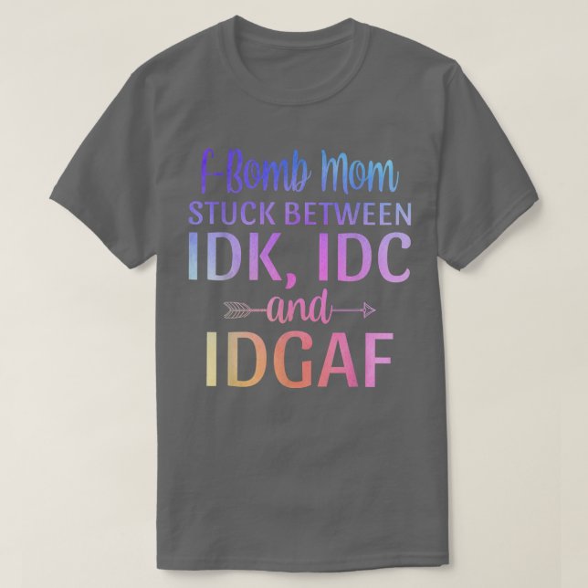 T-shirt Fbombe Maman coincée entre IDK IDC et IDGAF Sarcas (Design devant)