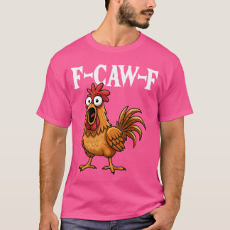 T-shirt FCawF Funny Chicken Humor FCawF Quote Rooster Meme