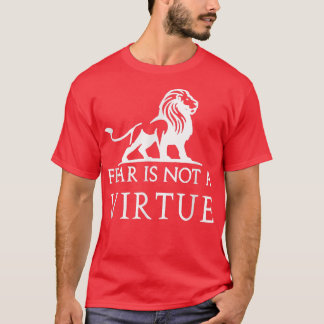 T-shirt Fear is not a virtue motivational 