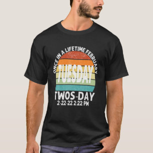 T-shirt February Tuesday 2-22-22 Twosday 2:22 PM Once In A