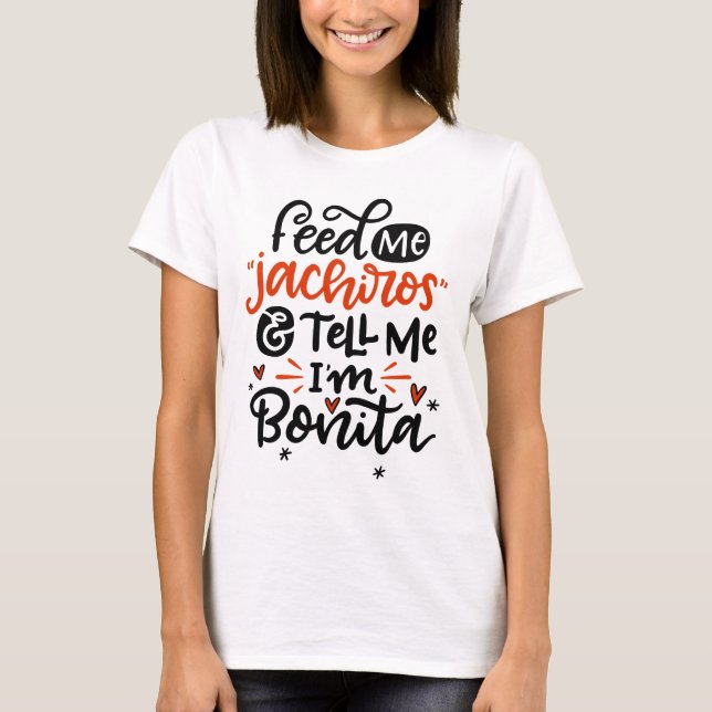 T-shirt Feed Me Jachiros et Tell Me I'm Bonita, Spanglish (Devant)