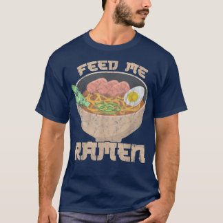 T-shirt Feed Me Ramen tell me I'm Beautiful Ramen Fan 
