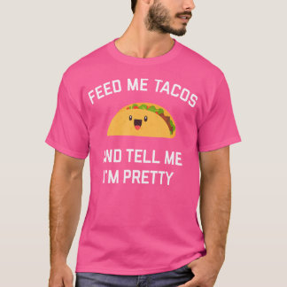 T-shirt Feed Me Tacos And Tell Me I'M Pretty Funny Taco