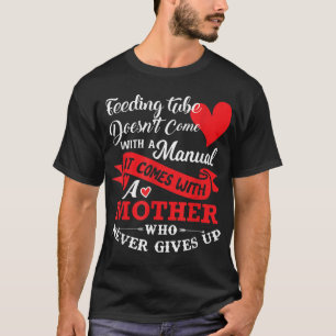 T-shirt Feeding Tube Mother Never Gives Up Mother's Gift