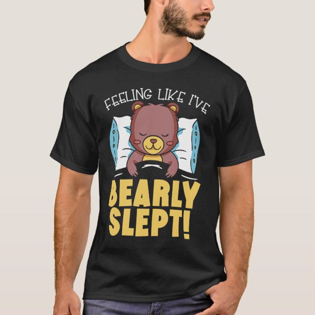 T-shirt Feeling Like I've Bearly Slept Bear Lover Wildlife (Devant)