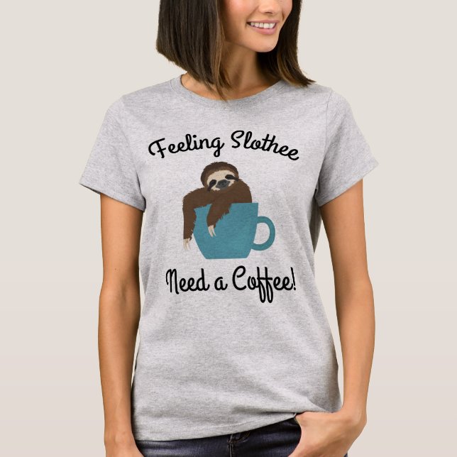 T-shirt Feeling SlotheNeed a Coffee Funny Sloth (Devant)