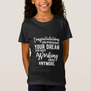 T-Shirt Félicitations de poursuivre votre rêve de ne pas t