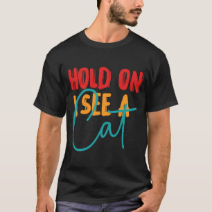 T-shirt Feline Amis Attendez Je Vois Un Chat Sarcastique