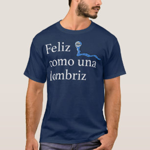 T-shirt Feliz Como Una Lombriz Drôle Espagnol Dit Joie