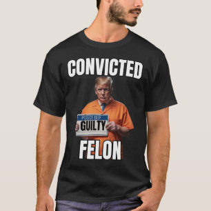 T-shirt Felon Donald Trump 2024