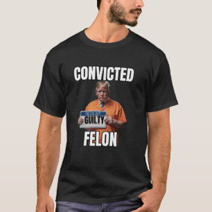 T-shirt Felon Trump Gulity Funny 34 Felony Convi