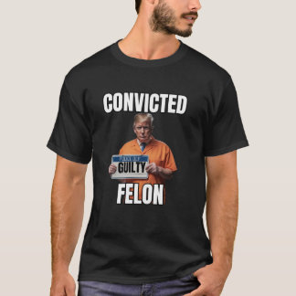 T-shirt Felon Trump Gulity Funny 34 Felony Convi