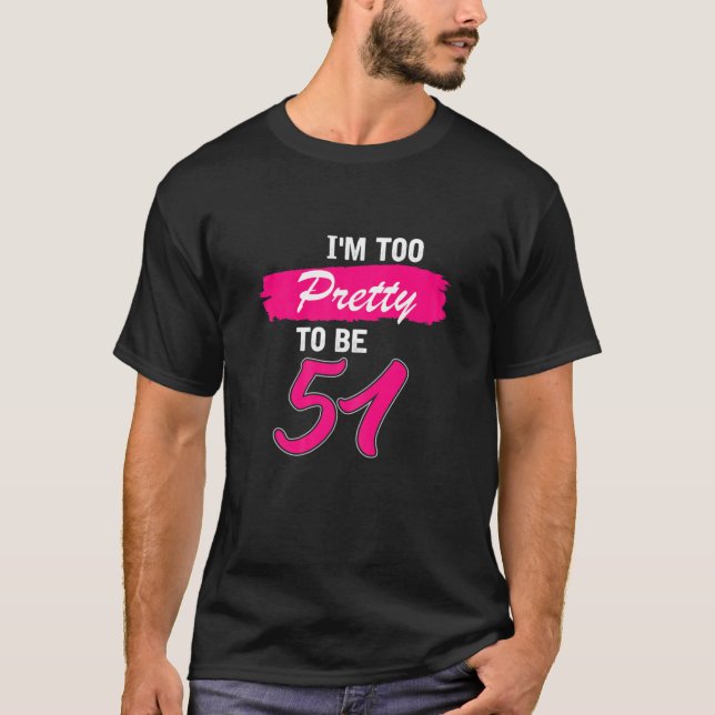 T-shirt Femme 51Cadeau Anniversaire Je Suis Trop Joli Pour (Devant)