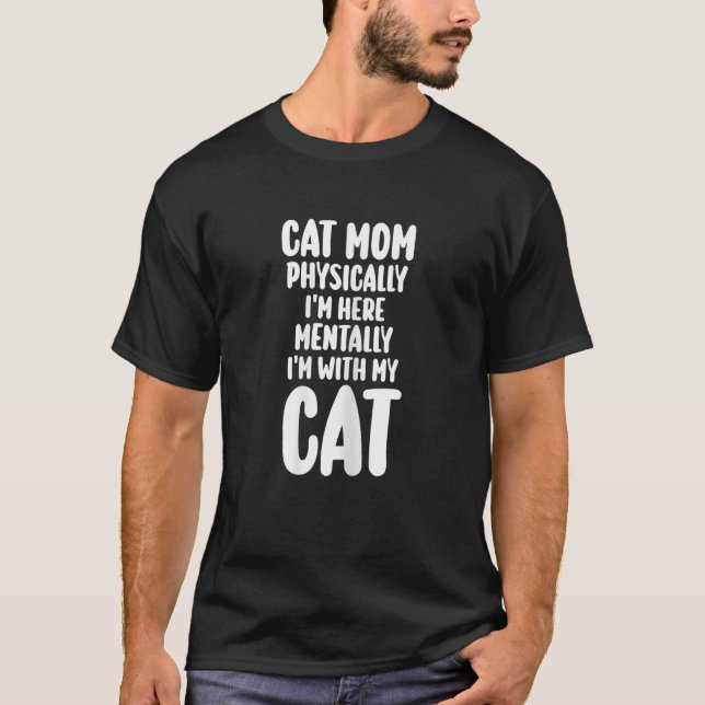 T-shirt Femme chat maman physiquement Je suis ici mentalem (Devant)