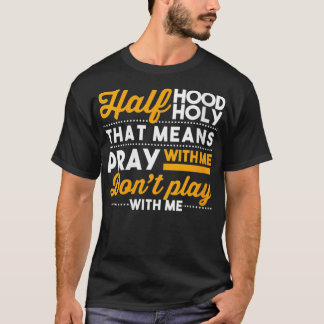T-shirt Femme Demi-Hood Demi-Sainte Priez Avec Moi Ne Joue