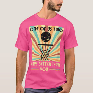 T-shirt Femme L'Un De Nous Deux Joue Mieux Que Vous Basket