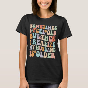T-shirt Femme Parfois je me sens vieux Je réalise que mon 