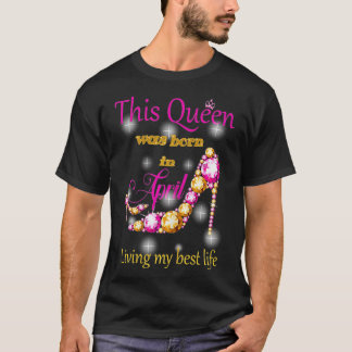 T-shirt Femme Une Reine Est Née En Avril Cadeau Anniversai