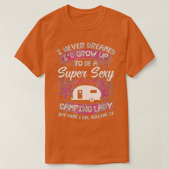 T-shirt Femmes Camping Je n'ai jamais rêvé Je me suis agra (Design devant)