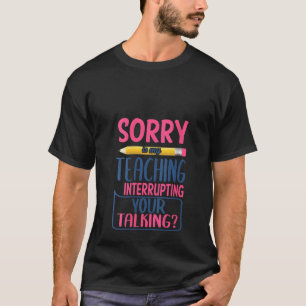 T-shirt Femmes Désolé Mon Enseignement Interrompt Votre Di
