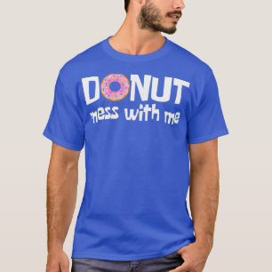 T-shirt FEMMES DONUT MESS AVEC MOI Funky Sarcasm Pun Junk