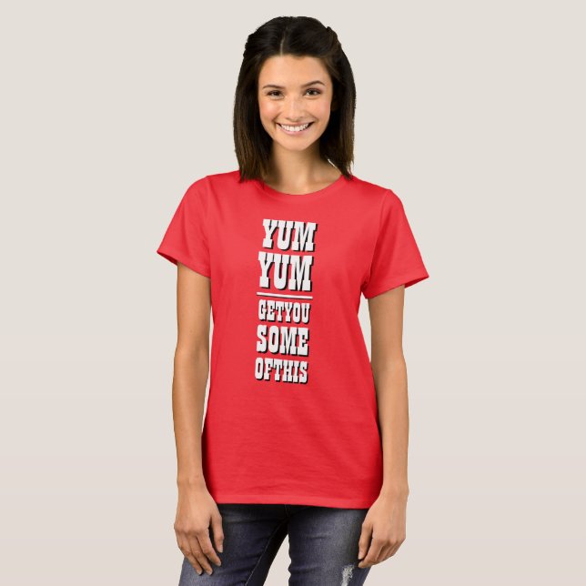 T-shirt Femme's Funny Novelty YUM YUM VOUS OBTENEZ QUELQUE (Devant entier)