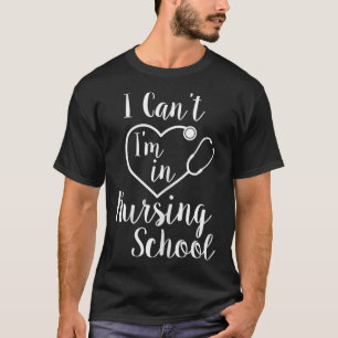 T-shirt FEMMES I can I can I in NURSING SCHOOL drôle