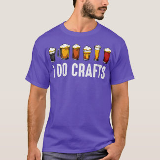 T-shirt Femmes I Do Crafts Home Brasserie Craft Boisson de