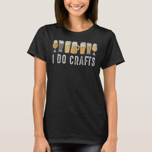 T-shirt Femmes I Do Crafts Home Brasserie Craft Boisson de