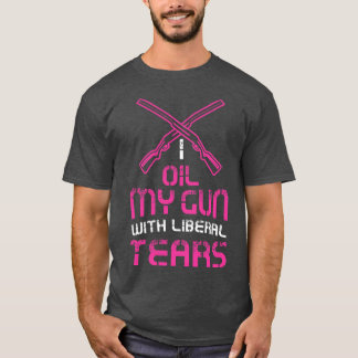 T-shirt FEMMES I huile mes fusils avec des larmes libérale