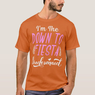 T-shirt FEMMES I'm The Down To Fiesta Bachelorette Party B