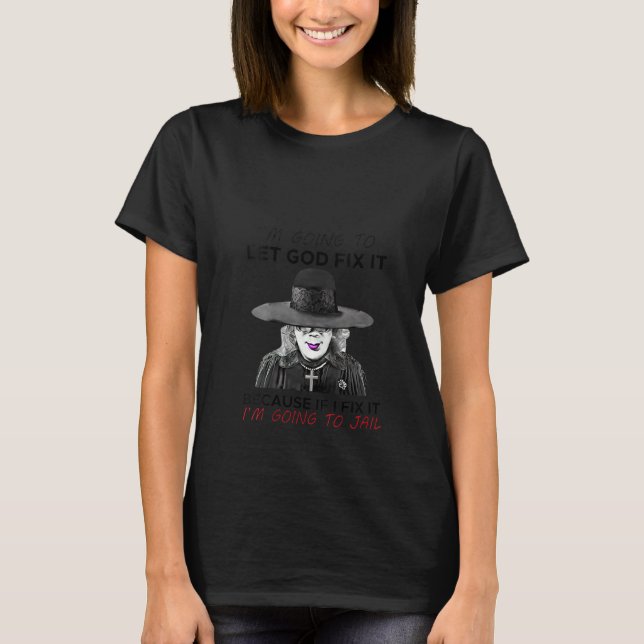 T-shirt Femmes Je vais laisser Dieu réparer ça Drôle Femme (Devant)