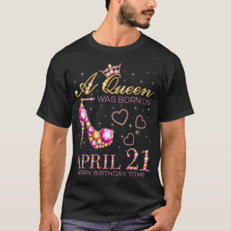 T-shirt Femmes Une Reine Est Née Le 21 Avril Joyeux Annive