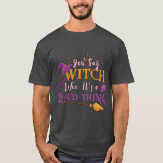 T-shirt Femmes Vous Dites Sorcière Comme Si C'était Une Ma