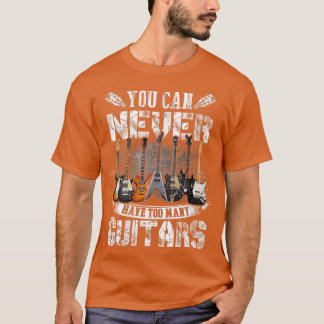 T-shirt Femmes Vous Ne Pouvez Jamais Avoir Trop De Guitare