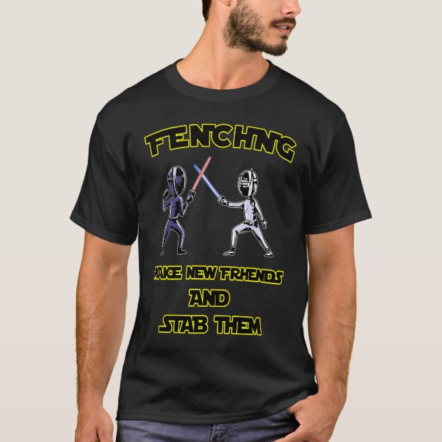 T-shirt Fencer  Fencing Make New Friends And Stab Them (Devant)