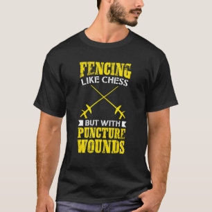 T-shirt Fencer Tee Fencing Like Chess But With Puncture Wo