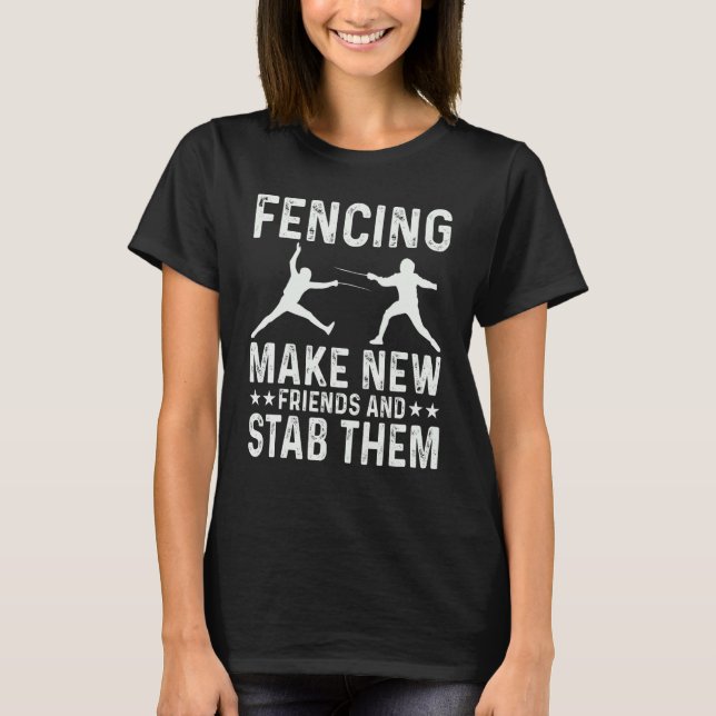 T-shirt Fencing Make New Friends And Stab Them Funny Fence (Devant)