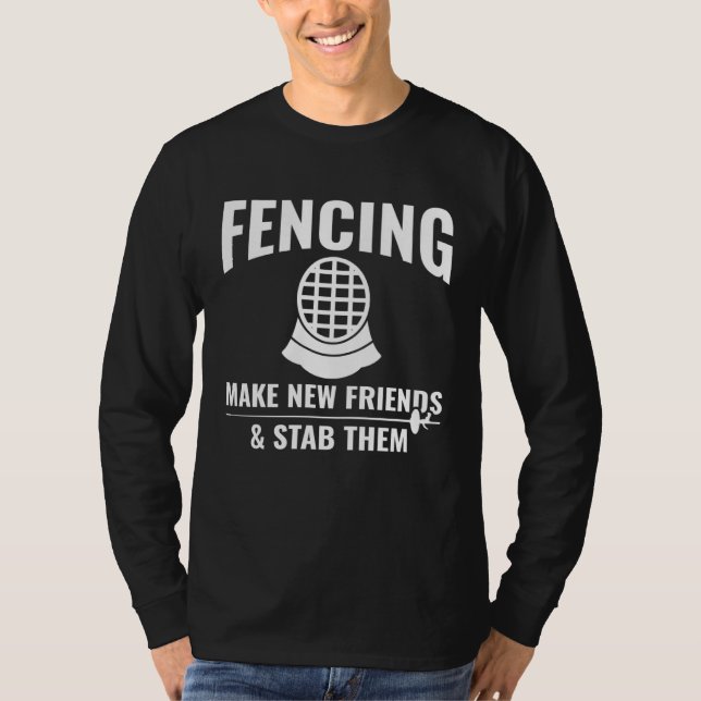 T-shirt Fencing Make New Friends & Stab Them  Fencing Fenc (Devant)