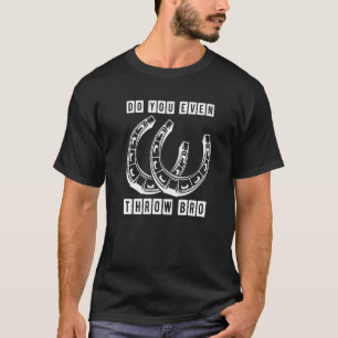 T-shirt Fer à cheval Tu lances vraiment frère Lancer le j