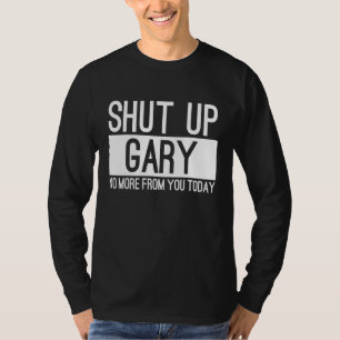 T-shirt Ferme-la Gary Plus Rien De Toi Aujourd'hui